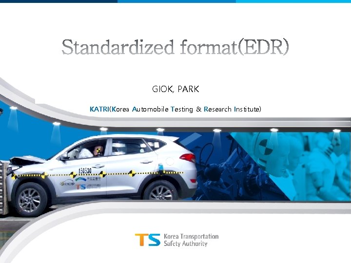 KATRI GIOK, PARK KATRI(Korea Automobile Testing & Research Institute) 