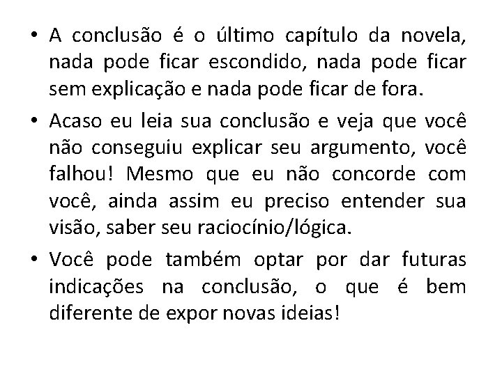  • A conclusão é o último capítulo da novela, nada pode ficar escondido,