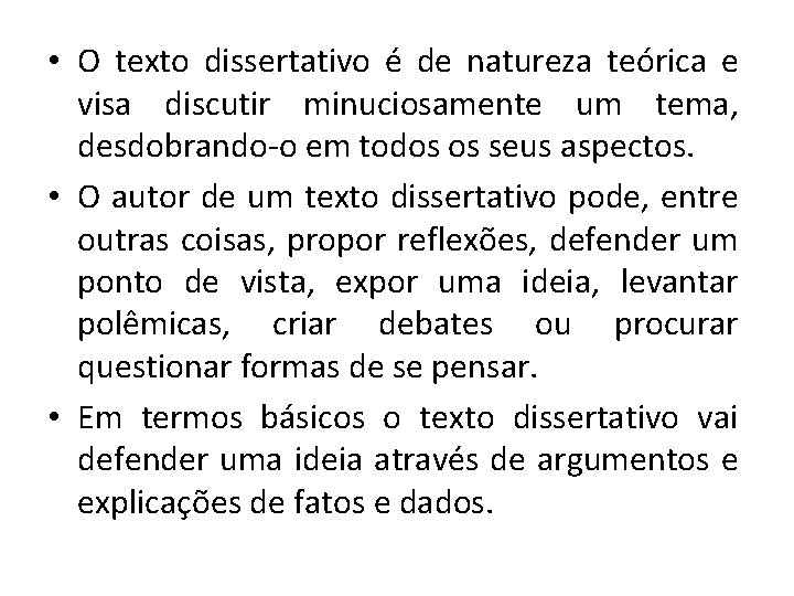  • O texto dissertativo é de natureza teórica e visa discutir minuciosamente um