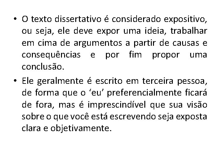  • O texto dissertativo é considerado expositivo, ou seja, ele deve expor uma