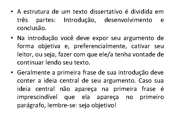  • A estrutura de um texto dissertativo é dividida em três partes: Introdução,