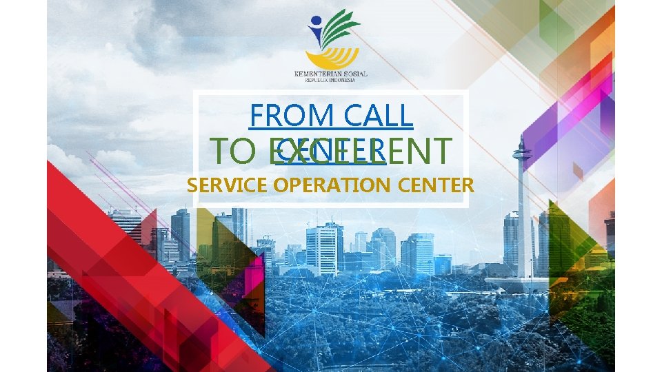 FROM CALL CENTER TO EXCELLENT SERVICE OPERATION CENTER 