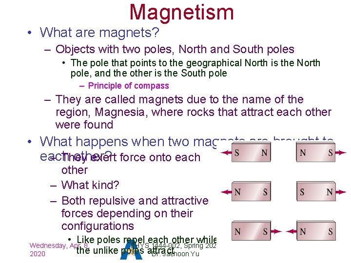 Magnetism • What are magnets? – Objects with two poles, North and South poles