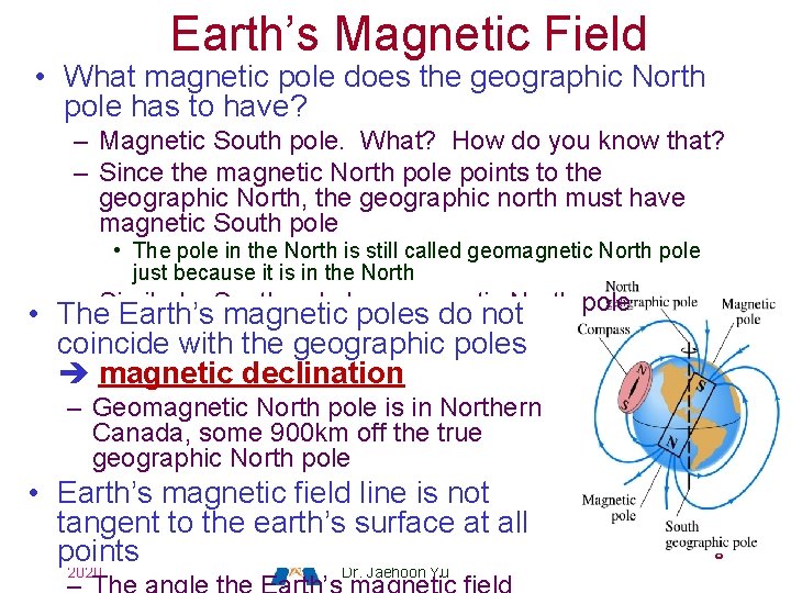 Earth’s Magnetic Field • What magnetic pole does the geographic North pole has to