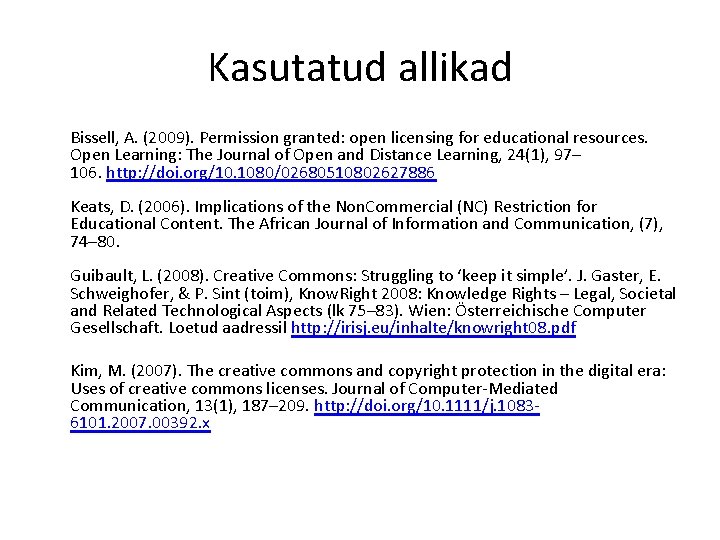 Kasutatud allikad Bissell, A. (2009). Permission granted: open licensing for educational resources. Open Learning: