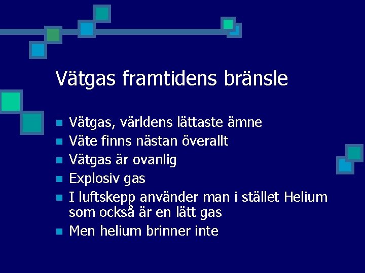 Vätgas framtidens bränsle n n n Vätgas, världens lättaste ämne Väte finns nästan överallt