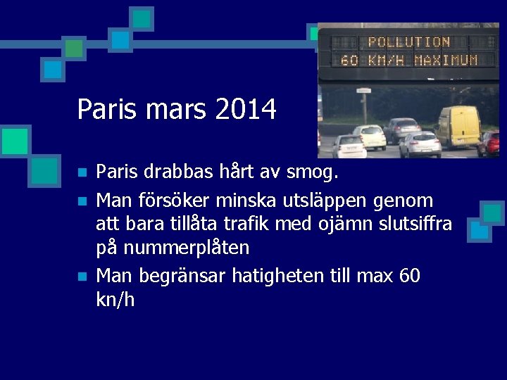 Paris mars 2014 n n n Paris drabbas hårt av smog. Man försöker minska