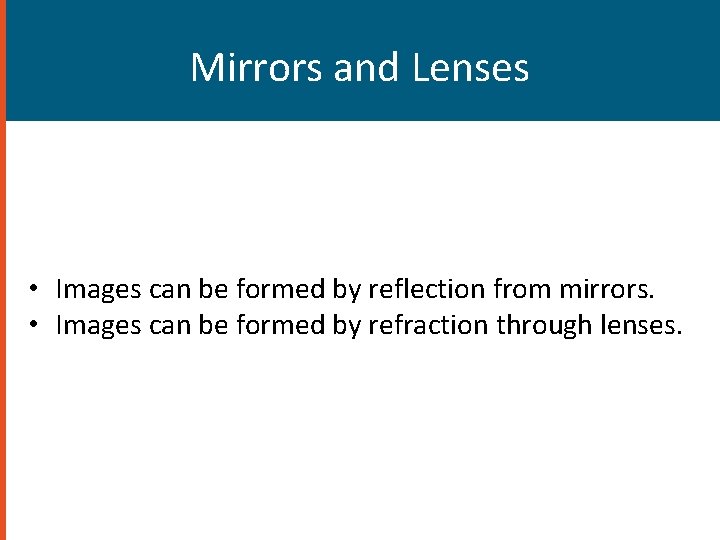 Mirrors and Lenses • Images can be formed by reflection from mirrors. • Images
