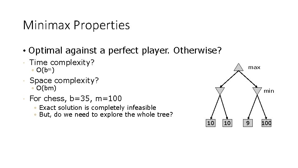 Minimax Properties • Optimal against a perfect player. Otherwise? · Time complexity? · Space