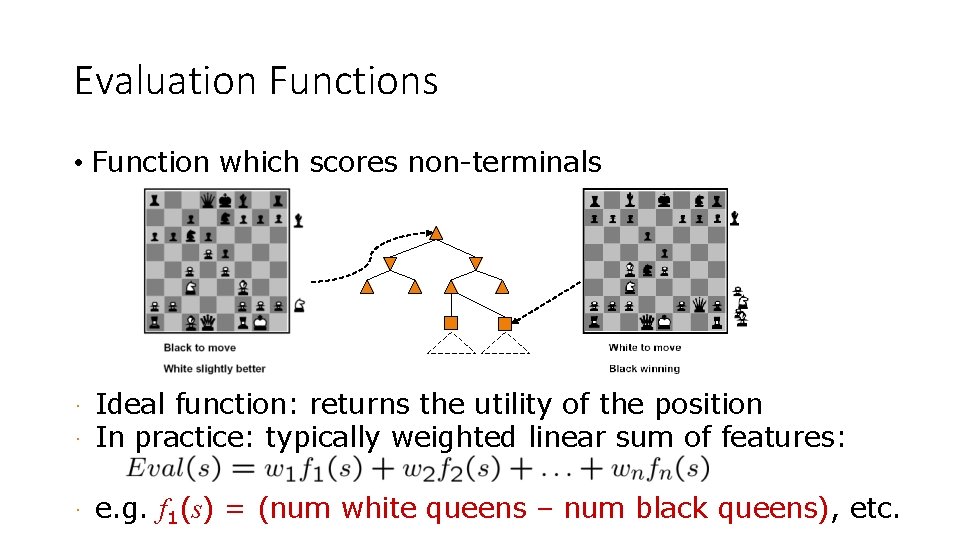 Evaluation Functions • Function which scores non-terminals · · Ideal function: returns the utility