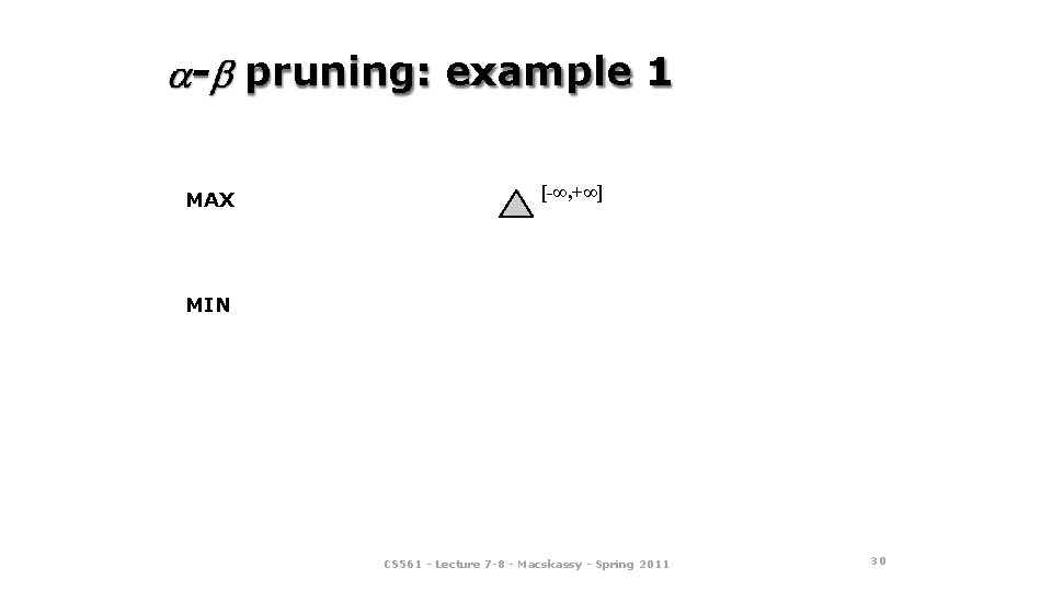 - pruning: example 1 MAX [-∞, +∞] MIN CS 561 - Lecture 7 -8