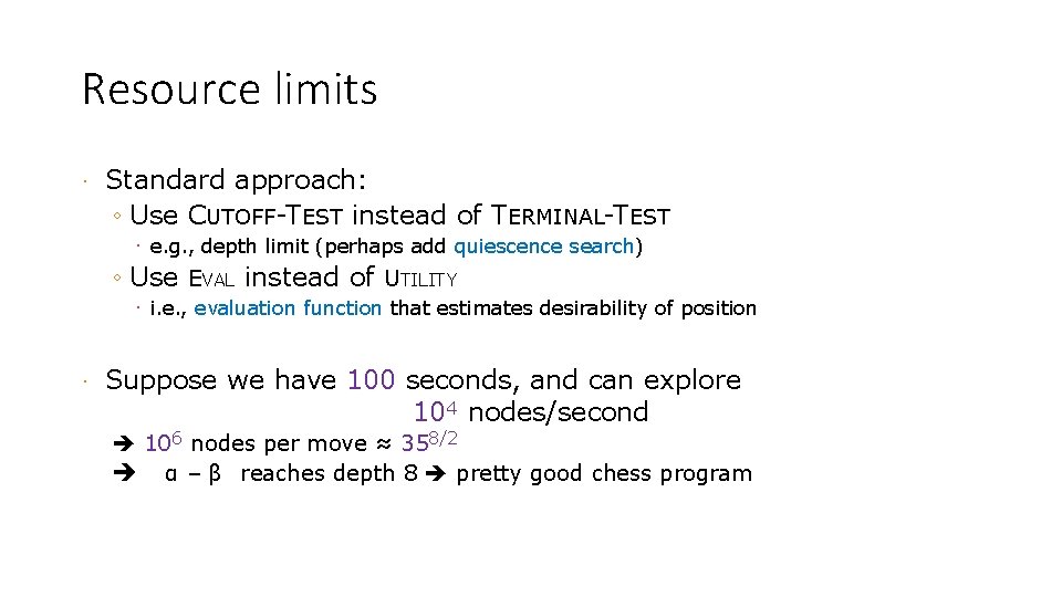 Resource limits · Standard approach: ◦ Use CUTOFF-TEST instead of TERMINAL-TEST · e. g.