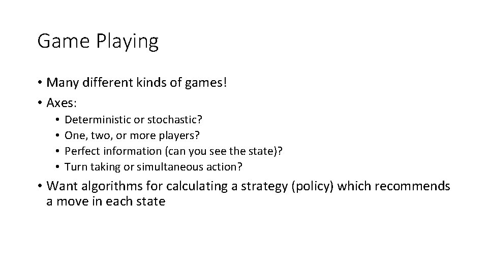 Game Playing • Many different kinds of games! • Axes: • • Deterministic or