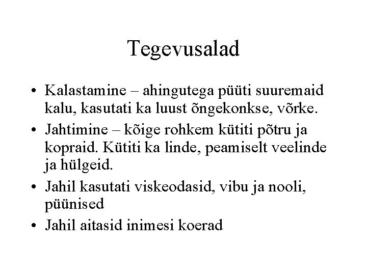 Tegevusalad • Kalastamine – ahingutega püüti suuremaid kalu, kasutati ka luust õngekonkse, võrke. •