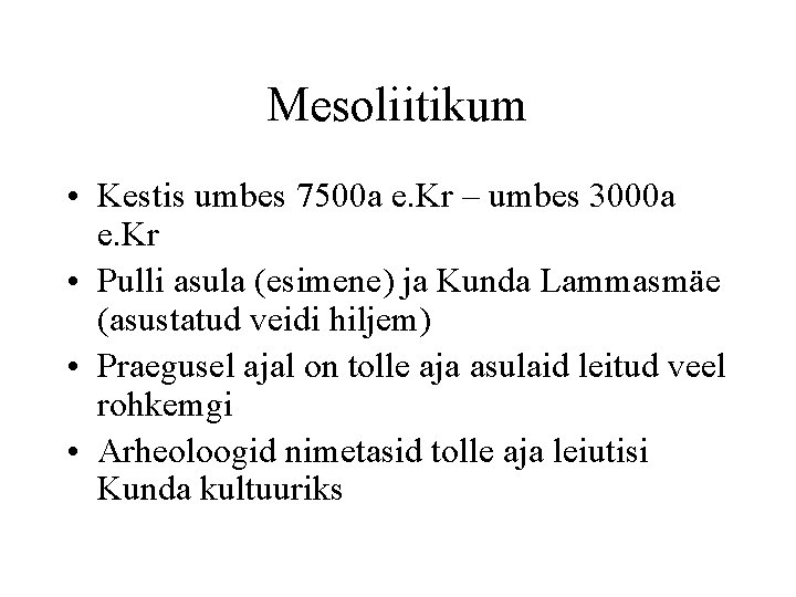Mesoliitikum • Kestis umbes 7500 a e. Kr – umbes 3000 a e. Kr