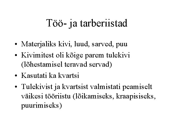 Töö- ja tarberiistad • Materjaliks kivi, luud, sarved, puu • Kivimitest oli kõige parem