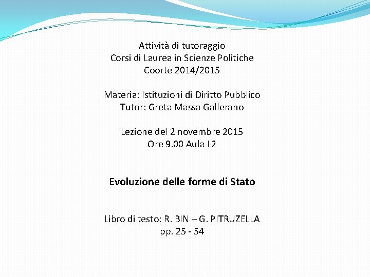 Attività di tutoraggio Corsi di Laurea in Scienze Politiche Coorte 2014/2015 Materia: Istituzioni di