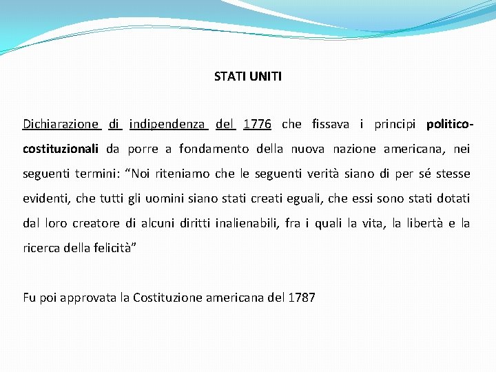 STATI UNITI Dichiarazione di indipendenza del 1776 che fissava i principi politicocostituzionali da porre
