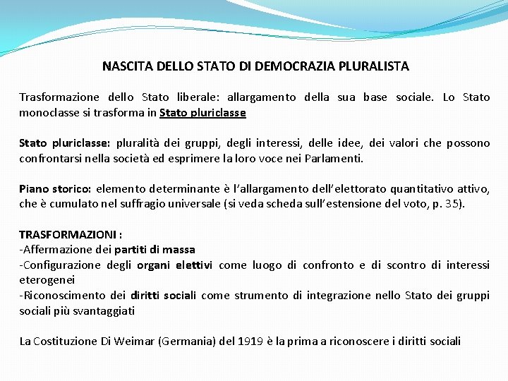 NASCITA DELLO STATO DI DEMOCRAZIA PLURALISTA Trasformazione dello Stato liberale: allargamento della sua base