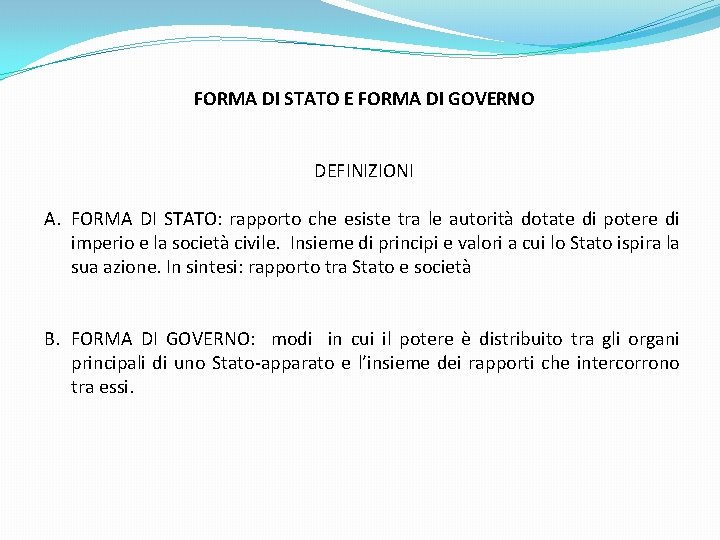 FORMA DI STATO E FORMA DI GOVERNO DEFINIZIONI A. FORMA DI STATO: rapporto che