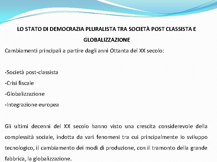 LO STATO DI DEMOCRAZIA PLURALISTA TRA SOCIETÀ POST CLASSISTA E GLOBALIZZAZIONE Cambiamenti principali a