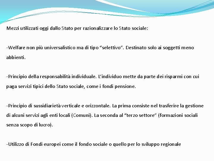 Mezzi utilizzati oggi dallo Stato per razionalizzare lo Stato sociale: -Welfare non più universalistico