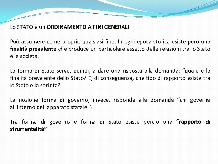 Lo STATO è un ORDINAMENTO A FINI GENERALI Può assumere come proprio qualsiasi fine.
