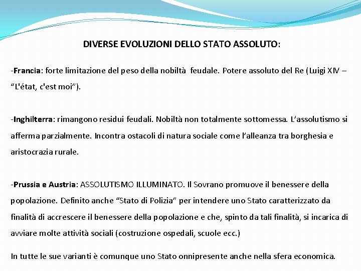 DIVERSE EVOLUZIONI DELLO STATO ASSOLUTO: -Francia: forte limitazione del peso della nobiltà feudale. Potere