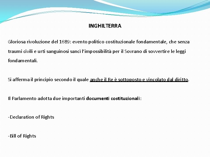 INGHILTERRA Gloriosa rivoluzione del 1689: evento politico costituzionale fondamentale, che senza traumi civili e