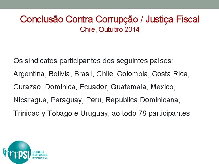 Conclusão Contra Corrupção / Justiça Fiscal Chile, Outubro 2014 Os sindicatos participantes dos seguintes