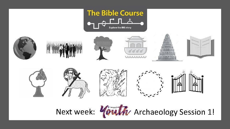 Next week: Archaeology Session 1! 