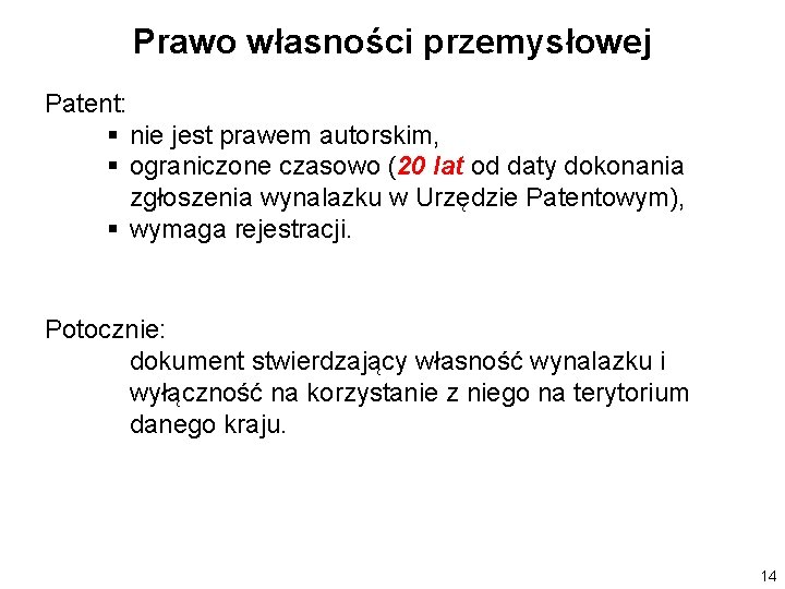 Prawo własności przemysłowej Patent: § nie jest prawem autorskim, § ograniczone czasowo (20 lat