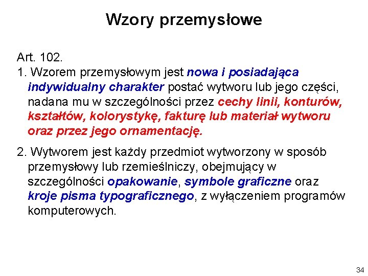 Wzory przemysłowe Art. 102. 1. Wzorem przemysłowym jest nowa i posiadająca indywidualny charakter postać