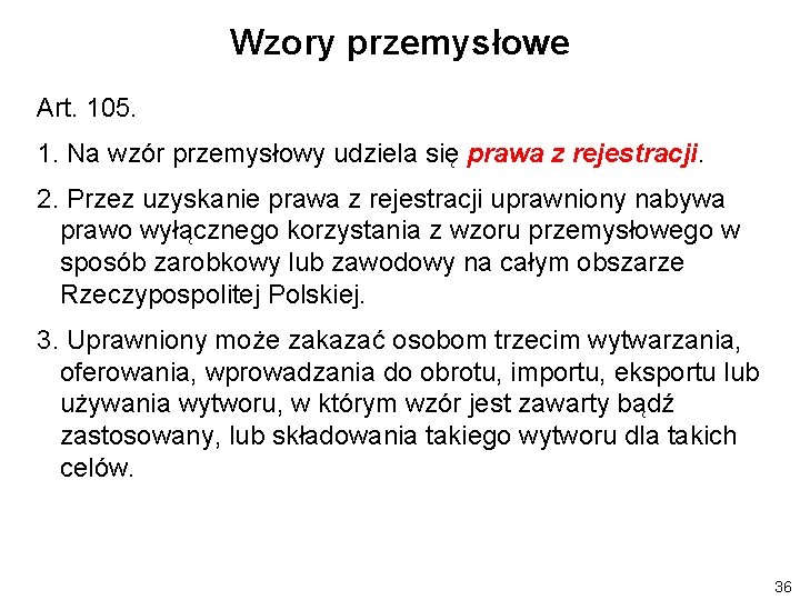 Wzory przemysłowe Art. 105. 1. Na wzór przemysłowy udziela się prawa z rejestracji. 2.