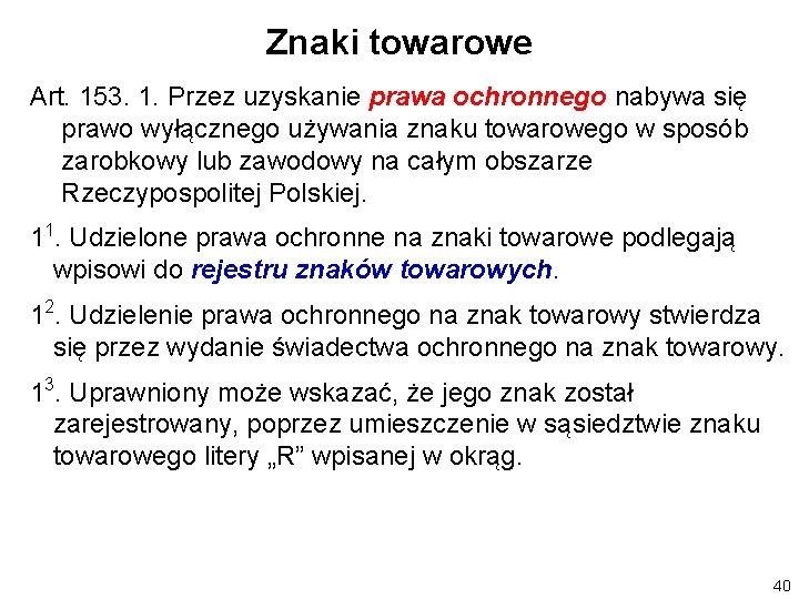 Znaki towarowe Art. 153. 1. Przez uzyskanie prawa ochronnego nabywa się prawo wyłącznego używania