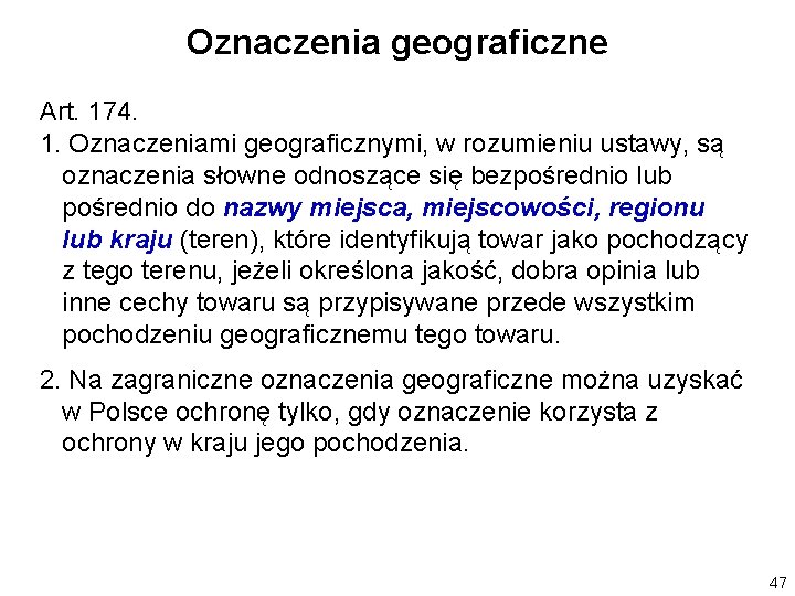 Oznaczenia geograficzne Art. 174. 1. Oznaczeniami geograficznymi, w rozumieniu ustawy, są oznaczenia słowne odnoszące
