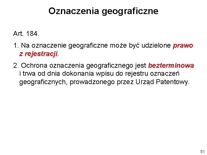 Oznaczenia geograficzne Art. 184. 1. Na oznaczenie geograficzne może być udzielone prawo z rejestracji.
