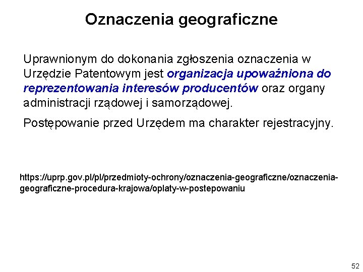Oznaczenia geograficzne Uprawnionym do dokonania zgłoszenia oznaczenia w Urzędzie Patentowym jest organizacja upoważniona do