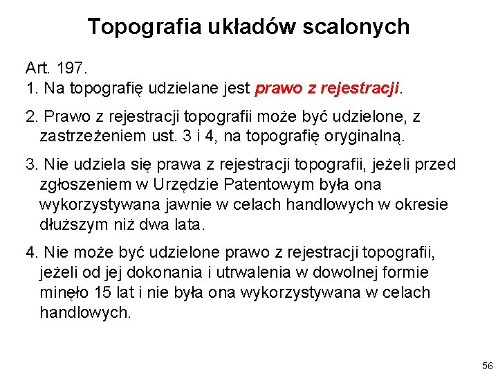 Topografia układów scalonych Art. 197. 1. Na topografię udzielane jest prawo z rejestracji. 2.