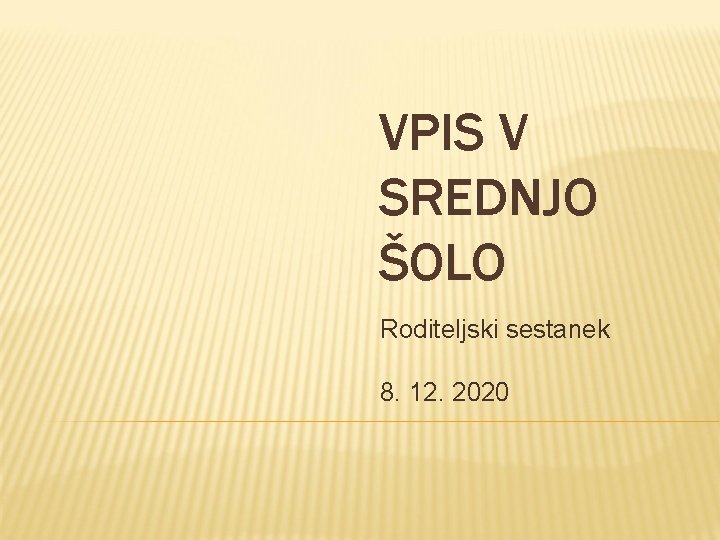 VPIS V SREDNJO ŠOLO Roditeljski sestanek 8. 12. 2020 