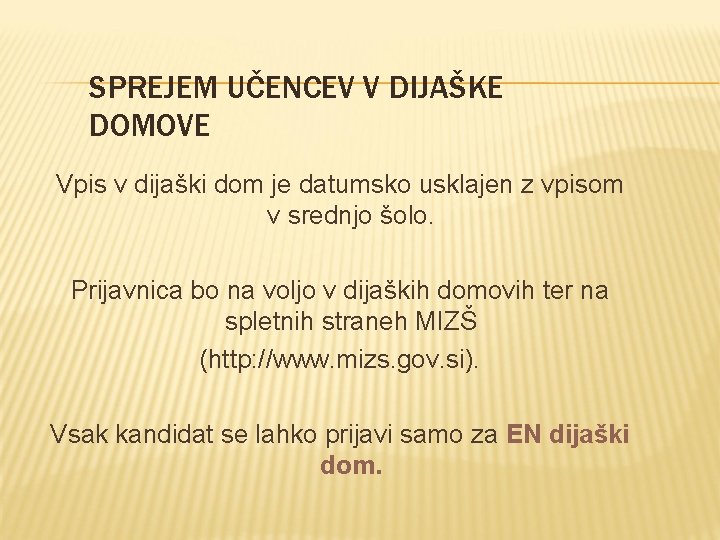 SPREJEM UČENCEV V DIJAŠKE DOMOVE Vpis v dijaški dom je datumsko usklajen z vpisom