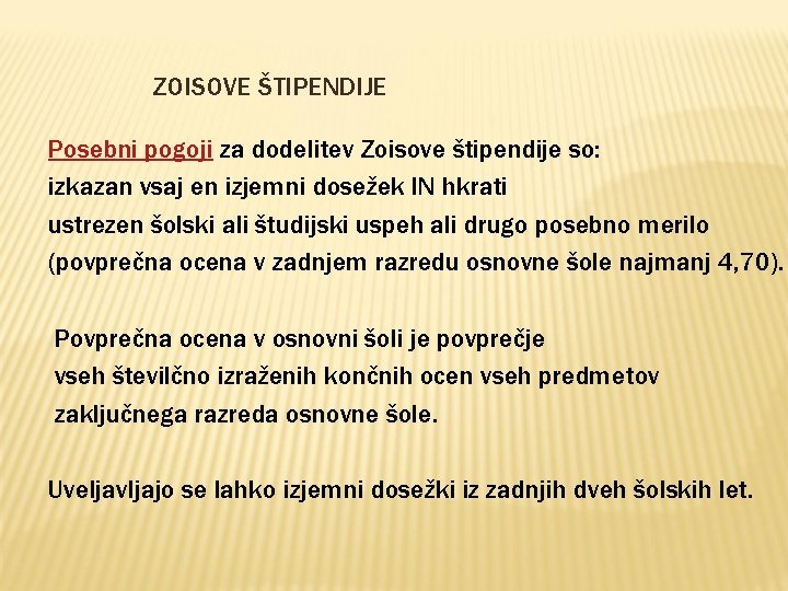 ZOISOVE ŠTIPENDIJE Posebni pogoji za dodelitev Zoisove štipendije so: izkazan vsaj en izjemni dosežek