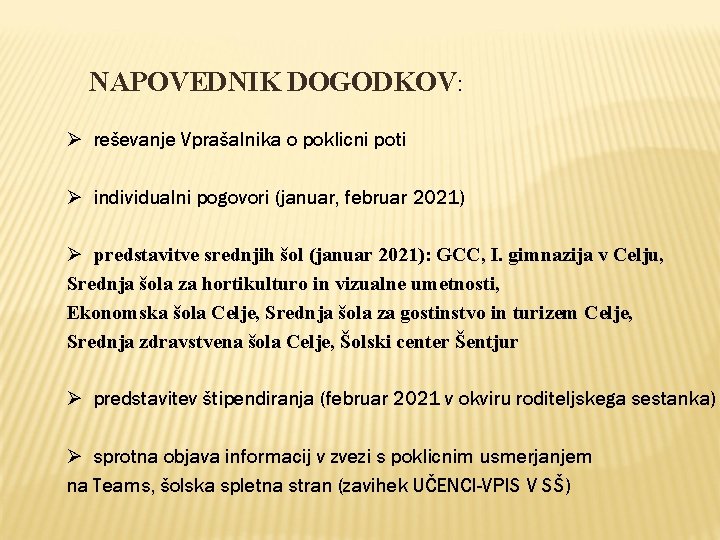 NAPOVEDNIK DOGODKOV: Ø reševanje Vprašalnika o poklicni poti Ø individualni pogovori (januar, februar 2021)