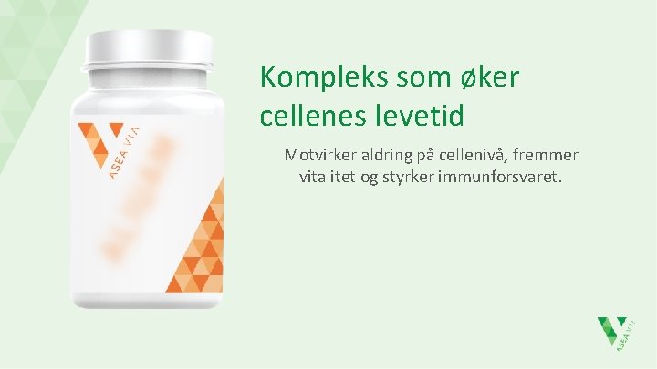 Kompleks som øker cellenes levetid Motvirker aldring på cellenivå, fremmer vitalitet og styrker immunforsvaret.