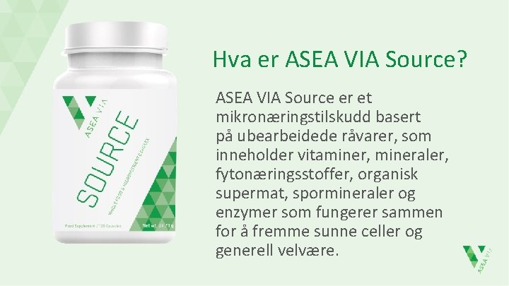 Hva er ASEA VIA Source? ASEA VIA Source er et mikronæringstilskudd basert på ubearbeidede