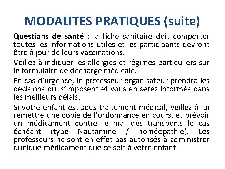 MODALITES PRATIQUES (suite) Questions de santé : la fiche sanitaire doit comporter toutes les