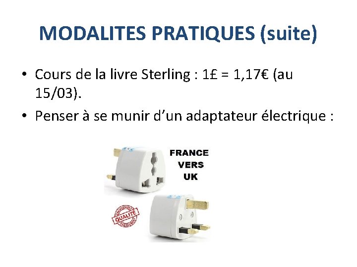 MODALITES PRATIQUES (suite) • Cours de la livre Sterling : 1£ = 1, 17€