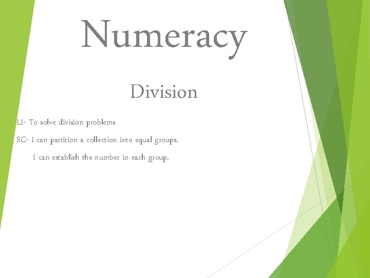 Numeracy LI- To solve division problems Division SC- I can partition a collection into