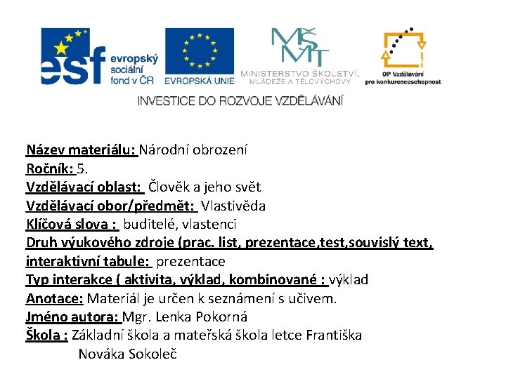 Název materiálu: Národní obrození Ročník: 5. Vzdělávací oblast: Člověk a jeho svět Vzdělávací obor/předmět: