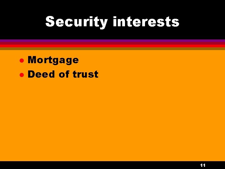 Security interests l l Mortgage Deed of trust 11 